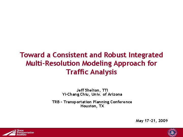 Toward a Consistent and Robust Integrated Multi-Resolution Modeling Approach for Traffic Analysis Jeff Shelton,