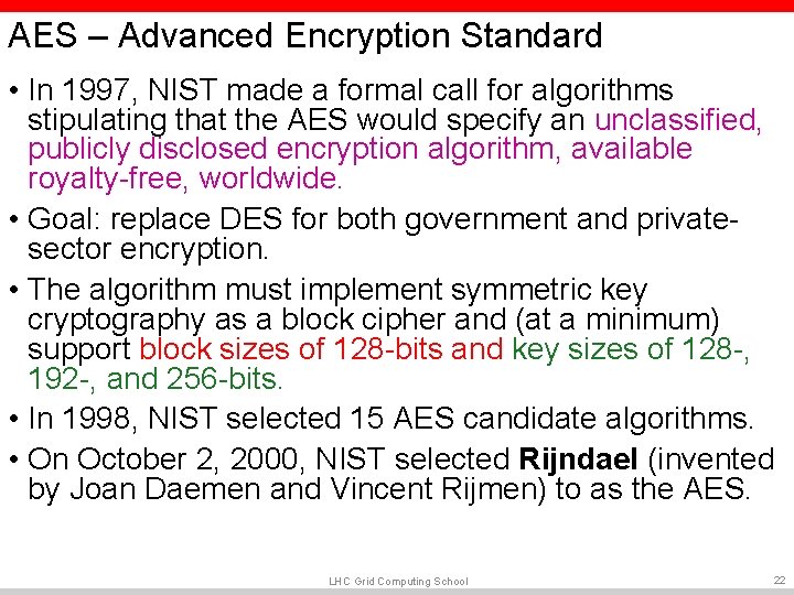 AES – Advanced Encryption Standard • In 1997, NIST made a formal call for AES – Advanced Encryption Standard • In 1997, NIST made a formal call for
