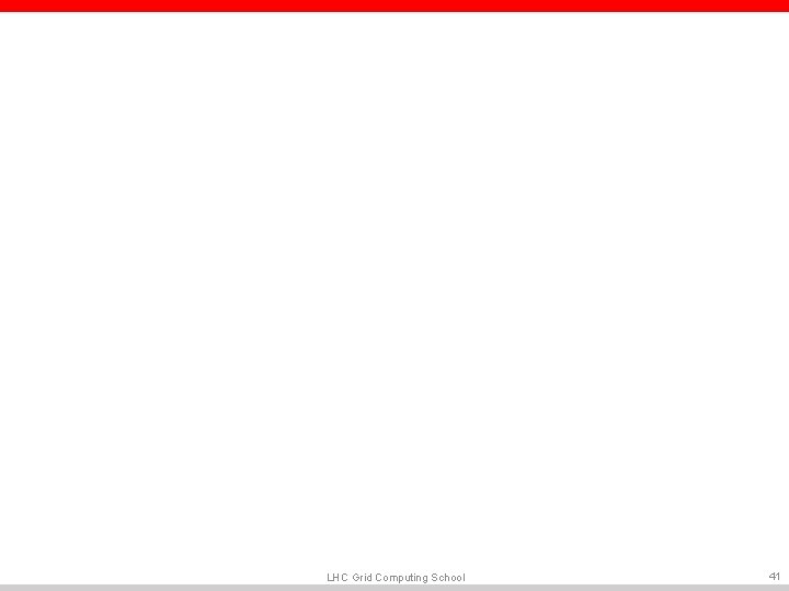 LHC Grid Computing School 41 LHC Grid Computing School 41