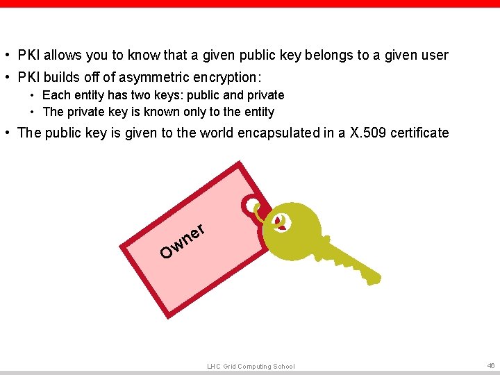 • PKI allows you to know that a given public key belongs to • PKI allows you to know that a given public key belongs to