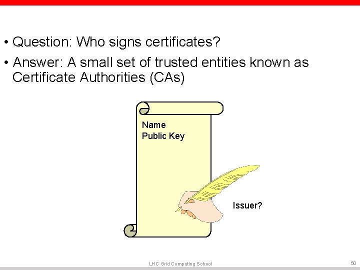 • Question: Who signs certificates? • Answer: A small set of trusted entities • Question: Who signs certificates? • Answer: A small set of trusted entities