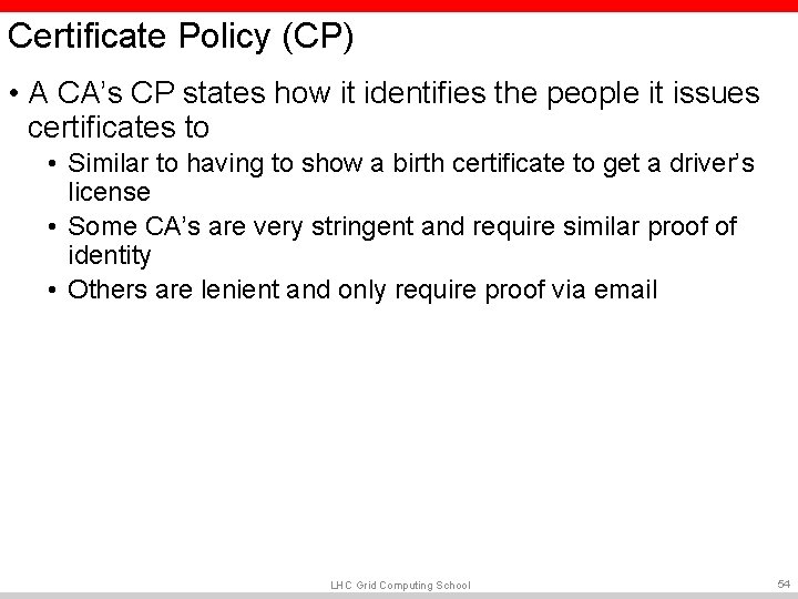 Certificate Policy (CP) • A CA’s CP states how it identifies the people it Certificate Policy (CP) • A CA’s CP states how it identifies the people it