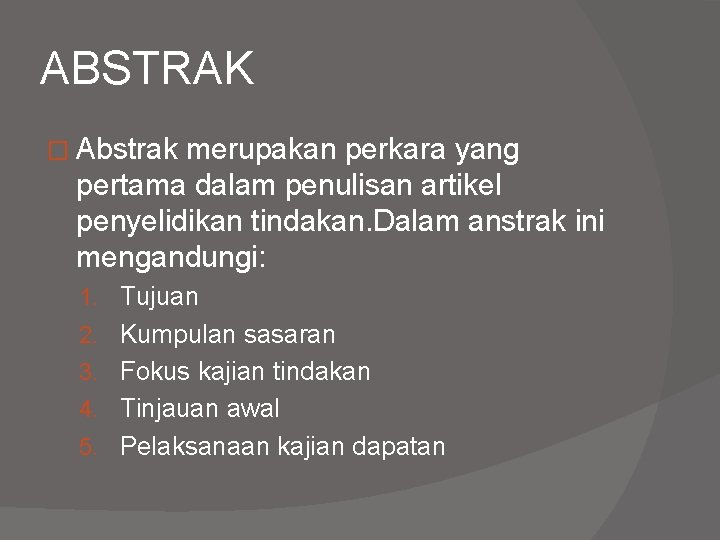 ABSTRAK � Abstrak merupakan perkara yang pertama dalam penulisan artikel penyelidikan tindakan. Dalam anstrak