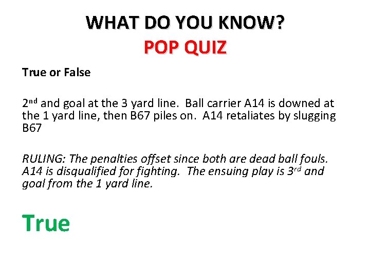 WHAT DO YOU KNOW? POP QUIZ True or False 2 nd and goal at