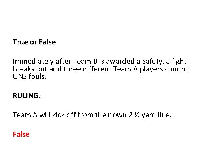 True or False Immediately after Team B is awarded a Safety, a fight breaks