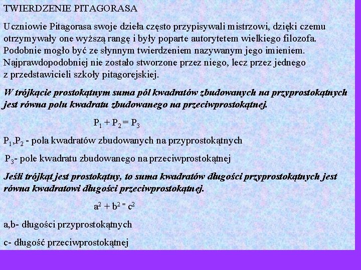 TWIERDZENIE PITAGORASA Uczniowie Pitagorasa swoje dzieła często przypisywali mistrzowi, dzięki czemu otrzymywały one wyższą TWIERDZENIE PITAGORASA Uczniowie Pitagorasa swoje dzieła często przypisywali mistrzowi, dzięki czemu otrzymywały one wyższą