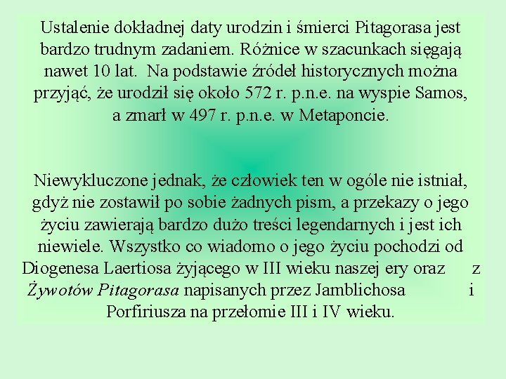 Ustalenie dokładnej daty urodzin i śmierci Pitagorasa jest bardzo trudnym zadaniem. Różnice w szacunkach Ustalenie dokładnej daty urodzin i śmierci Pitagorasa jest bardzo trudnym zadaniem. Różnice w szacunkach