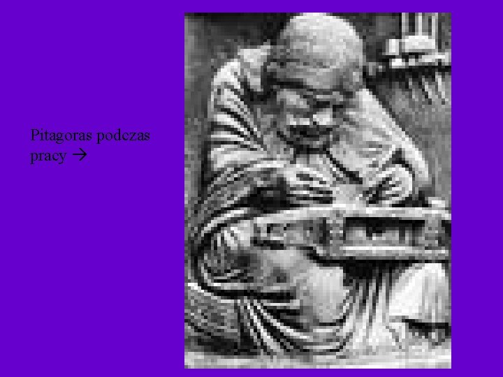 Pitagoras podczas pracy Pitagoras podczas pracy