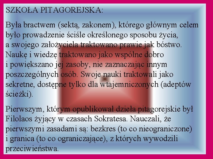 SZKOŁA PITAGOREJSKA: Była bractwem (sektą, zakonem), którego głównym celem było prowadzenie ściśle określonego sposobu SZKOŁA PITAGOREJSKA: Była bractwem (sektą, zakonem), którego głównym celem było prowadzenie ściśle określonego sposobu