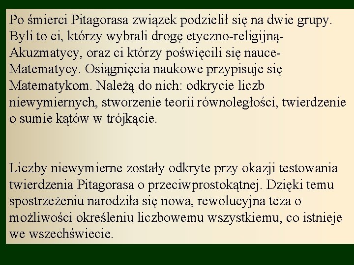 Po śmierci Pitagorasa związek podzielił się na dwie grupy. Byli to ci, którzy wybrali Po śmierci Pitagorasa związek podzielił się na dwie grupy. Byli to ci, którzy wybrali