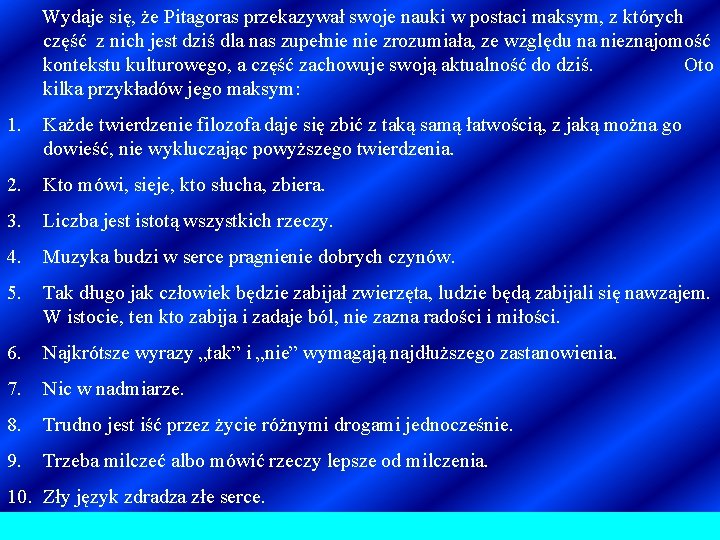 Wydaje się, że Pitagoras przekazywał swoje nauki w postaci maksym, z których część z Wydaje się, że Pitagoras przekazywał swoje nauki w postaci maksym, z których część z