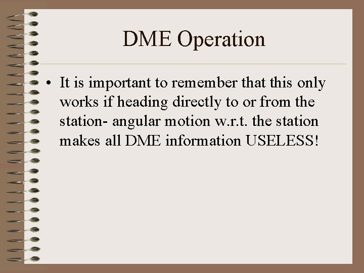 DME Operation • It is important to remember that this only works if heading