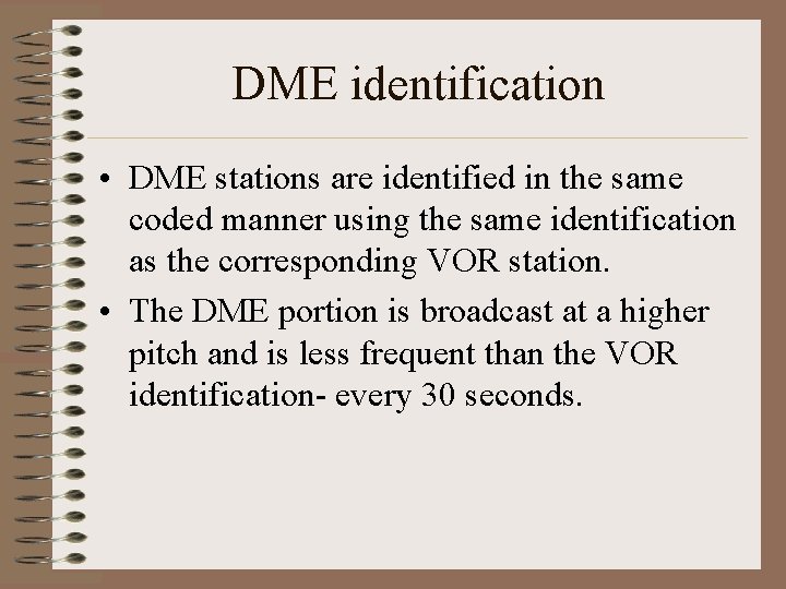 DME identification • DME stations are identified in the same coded manner using the