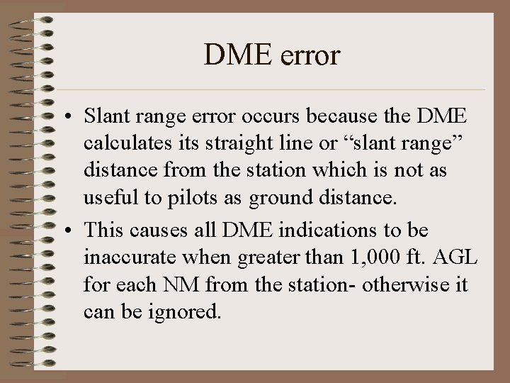 DME error • Slant range error occurs because the DME calculates its straight line