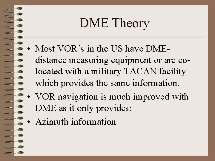 DME Theory • Most VOR’s in the US have DMEdistance measuring equipment or are