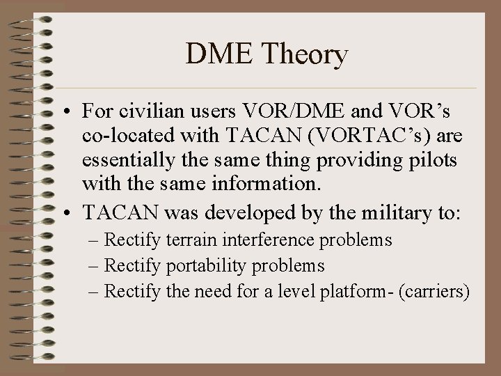 DME Theory • For civilian users VOR/DME and VOR’s co-located with TACAN (VORTAC’s) are