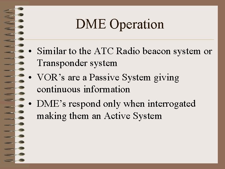 DME Operation • Similar to the ATC Radio beacon system or Transponder system •