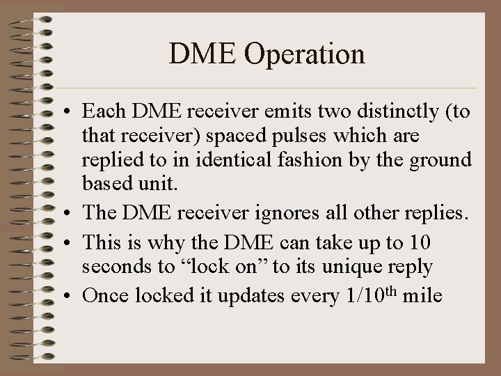 DME Operation • Each DME receiver emits two distinctly (to that receiver) spaced pulses