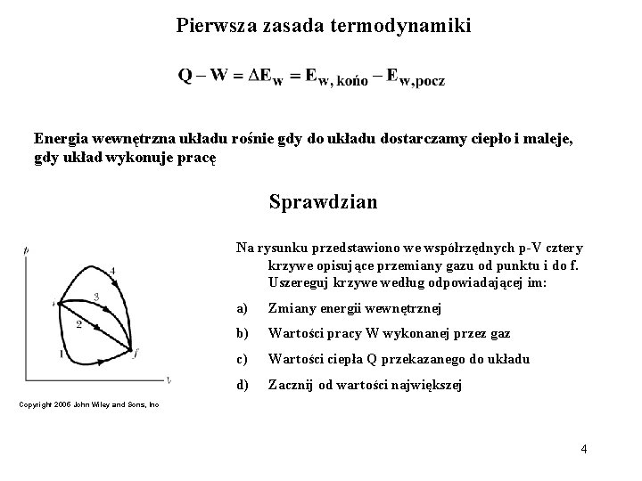 Pierwsza zasada termodynamiki Energia wewnętrzna układu rośnie gdy do układu dostarczamy ciepło i maleje,