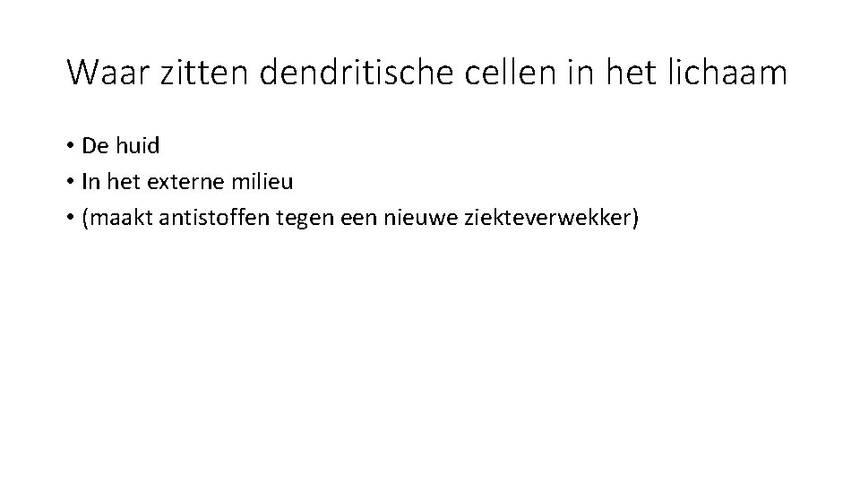 Waar zitten dendritische cellen in het lichaam • De huid • In het externe