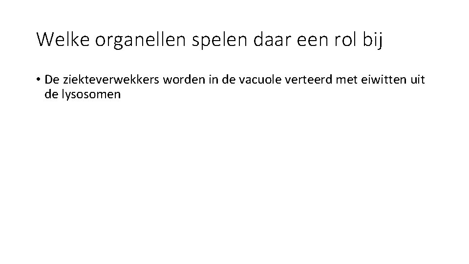 Welke organellen spelen daar een rol bij • De ziekteverwekkers worden in de vacuole