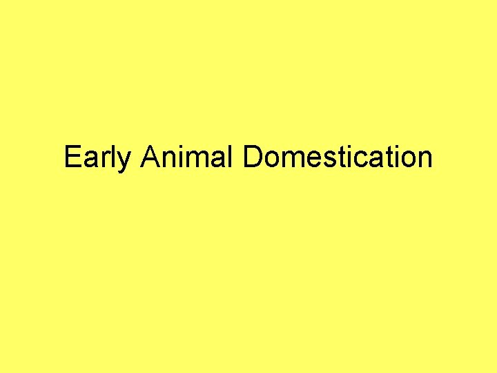 Early Animal Domestication 