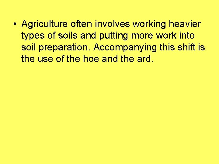  • Agriculture often involves working heavier types of soils and putting more work