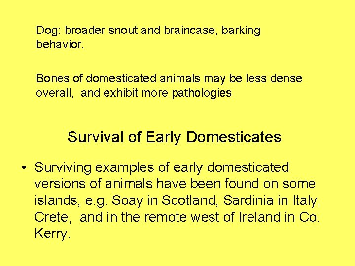 Dog: broader snout and braincase, barking behavior. Bones of domesticated animals may be less