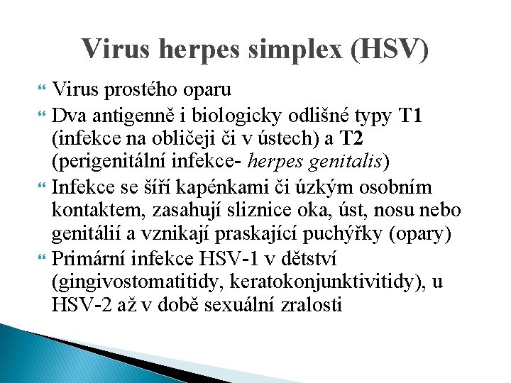 Virus herpes simplex (HSV) Virus prostého oparu Dva antigenně i biologicky odlišné typy T