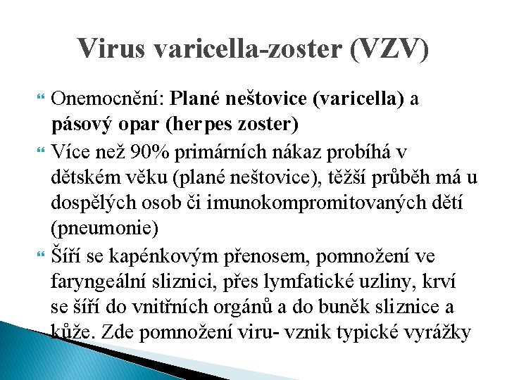 Virus varicella-zoster (VZV) Onemocnění: Plané neštovice (varicella) a pásový opar (herpes zoster) Více než