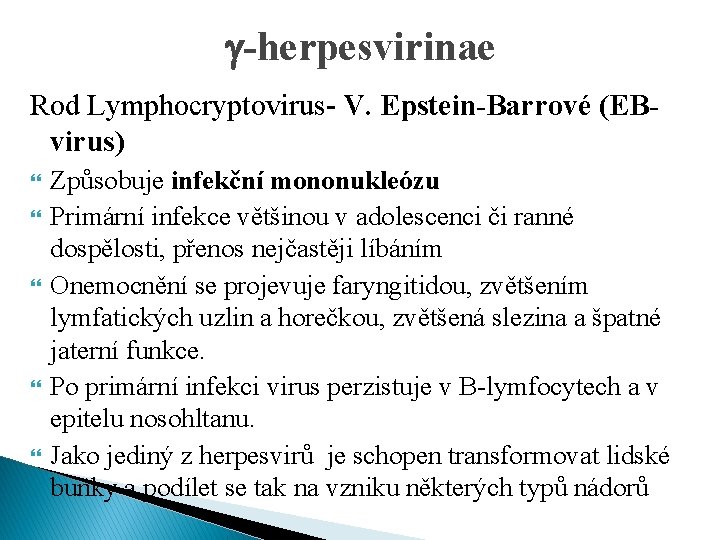 g-herpesvirinae Rod Lymphocryptovirus- V. Epstein-Barrové (EBvirus) Způsobuje infekční mononukleózu Primární infekce většinou v adolescenci