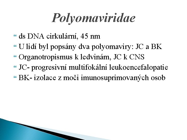 Polyomaviridae ds DNA cirkulární, 45 nm U lidí byl popsány dva polyomaviry: JC a