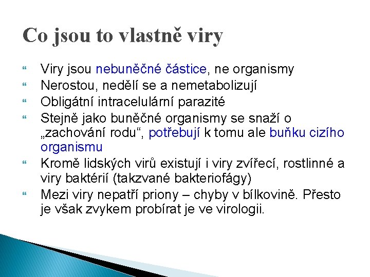 Co jsou to vlastně viry Viry jsou nebuněčné částice, ne organismy Nerostou, nedělí se