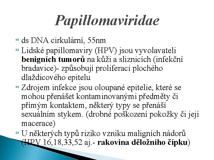 Papillomaviridae ds DNA cirkulární, 55 nm Lidské papillomaviry (HPV) jsou vyvolavateli benigních tumorů na