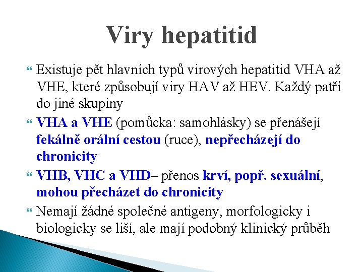 Viry hepatitid Existuje pět hlavních typů virových hepatitid VHA až VHE, které způsobují viry
