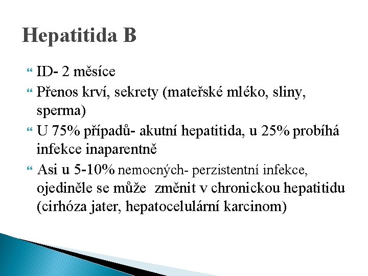 Hepatitida B ID- 2 měsíce Přenos krví, sekrety (mateřské mléko, sliny, sperma) U 75%