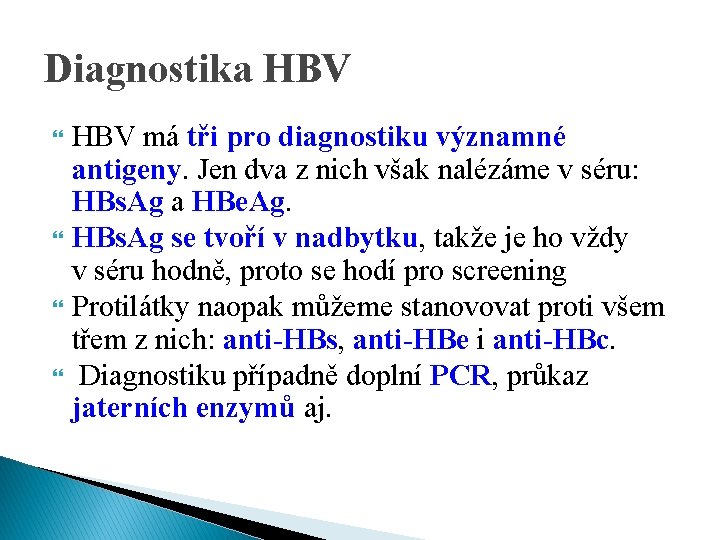 Diagnostika HBV má tři pro diagnostiku významné antigeny. Jen dva z nich však nalézáme