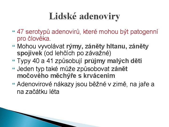 Lidské adenoviry 47 serotypů adenovirů, které mohou být patogenní pro člověka. Mohou vyvolávat rýmy,