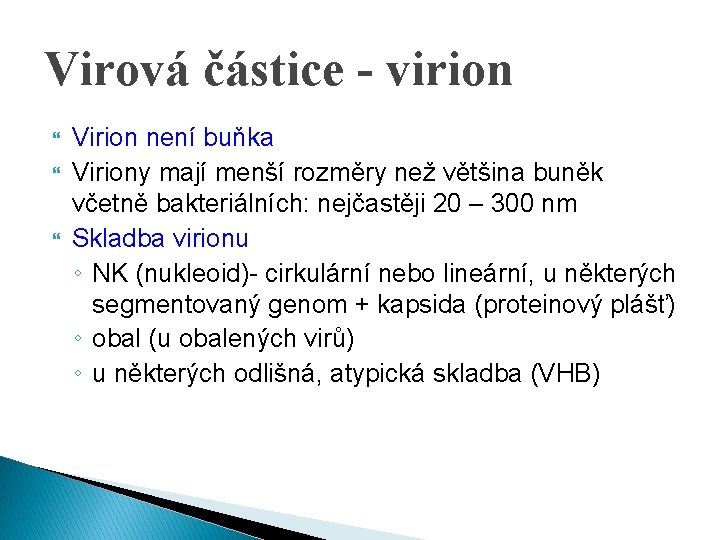 Virová částice - virion Virion není buňka Viriony mají menší rozměry než většina buněk