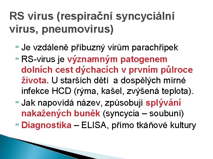 RS virus (respirační syncyciální virus, pneumovirus) Je vzdáleně příbuzný virům parachřipek RS-virus je významným