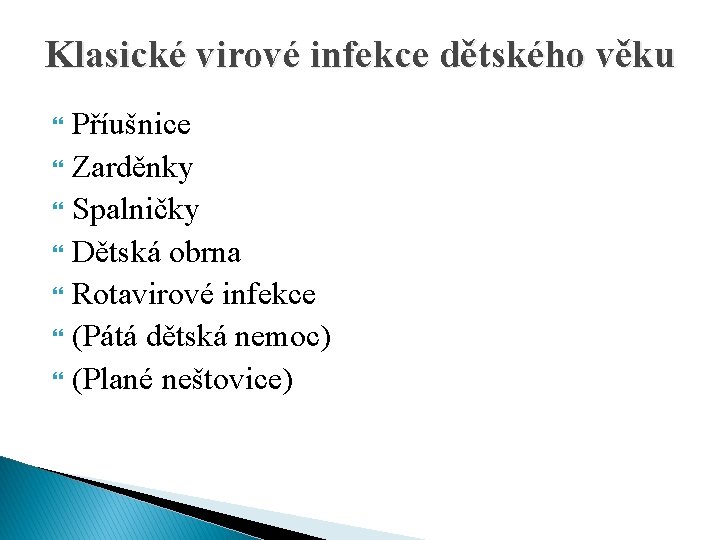 Klasické virové infekce dětského věku Příušnice Zarděnky Spalničky Dětská obrna Rotavirové infekce (Pátá dětská