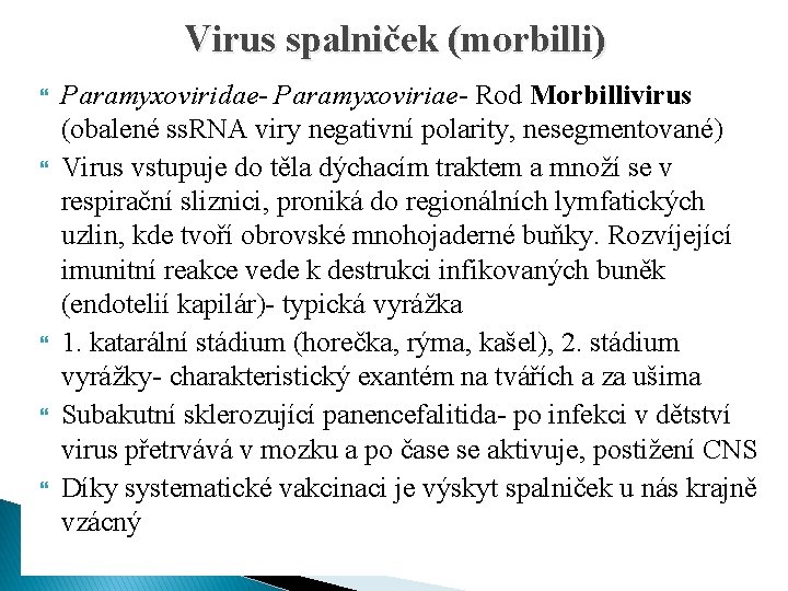 Virus spalniček (morbilli) Paramyxoviridae- Paramyxoviriae- Rod Morbillivirus (obalené ss. RNA viry negativní polarity, nesegmentované)