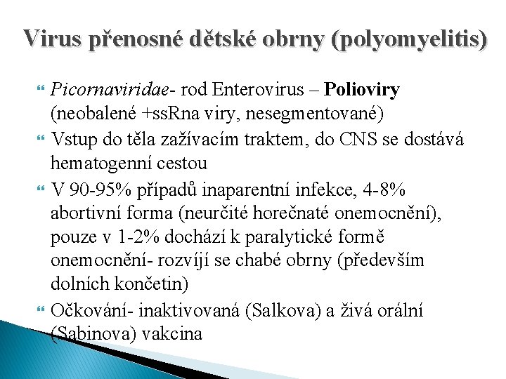 Virus přenosné dětské obrny (polyomyelitis) Picornaviridae- rod Enterovirus – Polioviry (neobalené +ss. Rna viry,