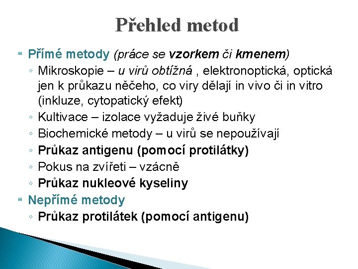 Přehled metod Přímé metody (práce se vzorkem či kmenem) ◦ Mikroskopie – u virů