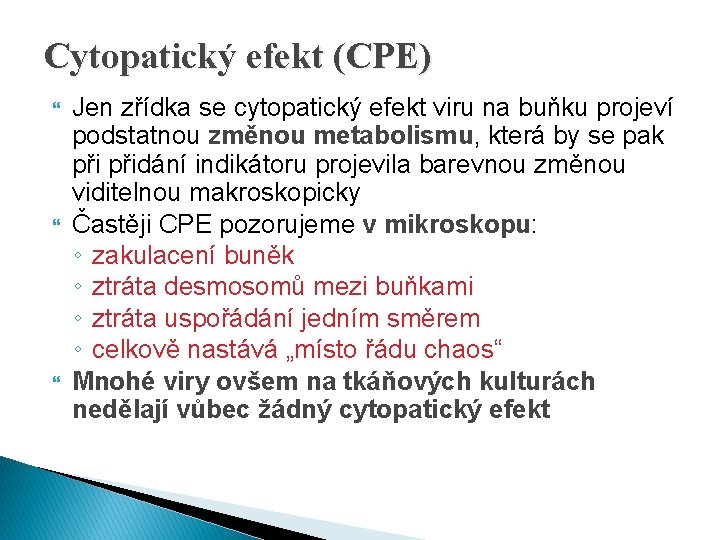 Cytopatický efekt (CPE) Jen zřídka se cytopatický efekt viru na buňku projeví podstatnou změnou