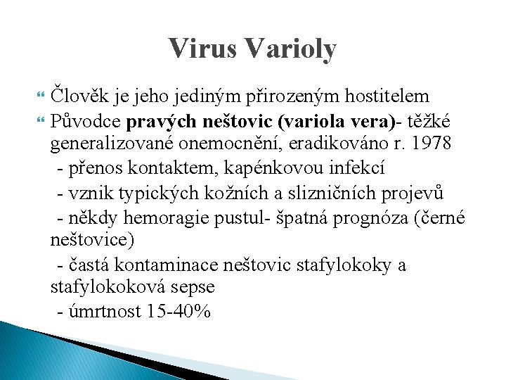 Virus Varioly Člověk je jeho jediným přirozeným hostitelem Původce pravých neštovic (variola vera)- těžké