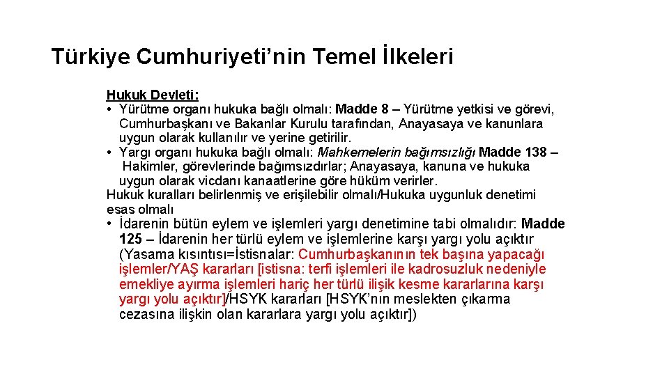 Türkiye Cumhuriyeti’nin Temel İlkeleri Hukuk Devleti: • Yürütme organı hukuka bağlı olmalı: Madde 8