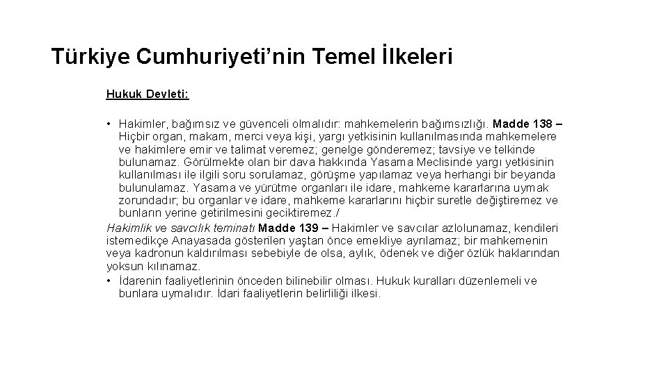 Türkiye Cumhuriyeti’nin Temel İlkeleri Hukuk Devleti: • Hakimler, bağımsız ve güvenceli olmalıdır: mahkemelerin bağımsızlığı.