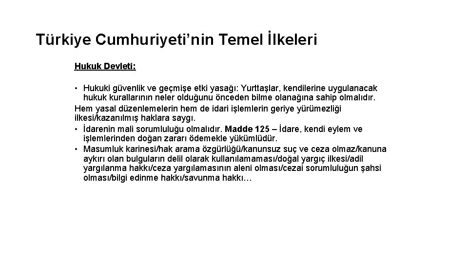 Türkiye Cumhuriyeti’nin Temel İlkeleri Hukuk Devleti: • Hukuki güvenlik ve geçmişe etki yasağı: Yurttaşlar,