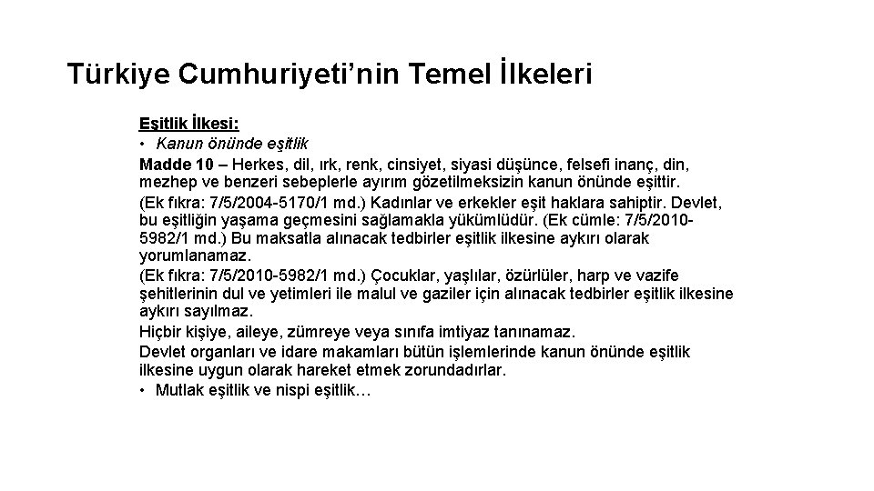 Türkiye Cumhuriyeti’nin Temel İlkeleri Eşitlik İlkesi: • Kanun önünde eşitlik Madde 10 – Herkes,